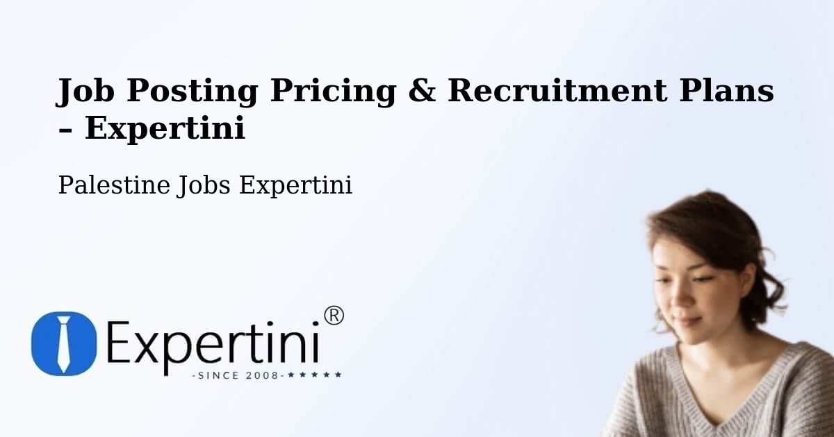Job Posting Pricing & Recruitment Plans – Rām Allāh & Al Bīrah - Rām Allāh & Al Bīrah, Palestine Jobs Expertini